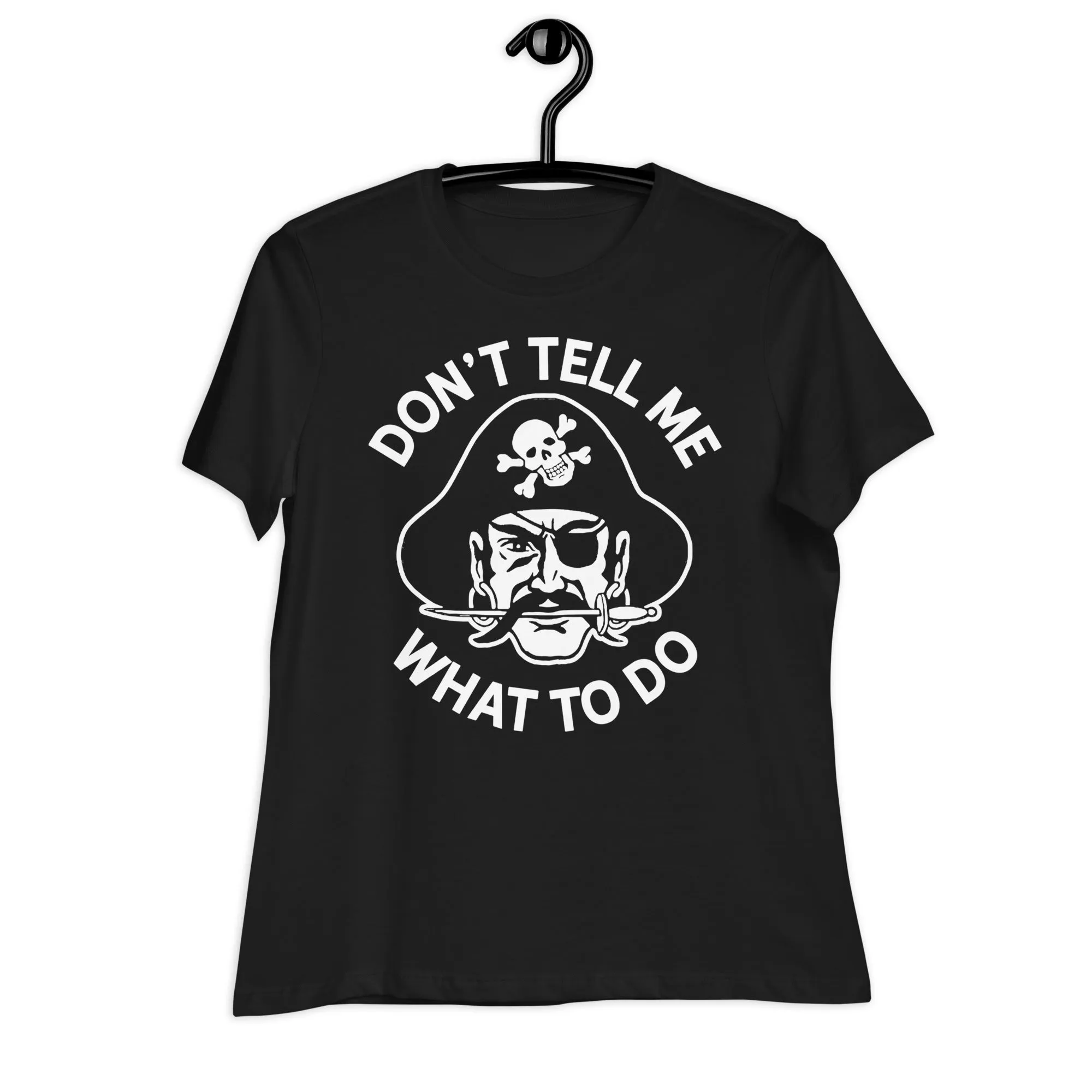 Don't Tell Me What To Do Pirate Women's Relaxed T-Shirt