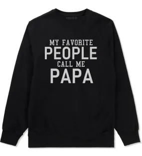 My Favorite People Call Me Papa Father Dad Mens Crewneck Sweatshirt